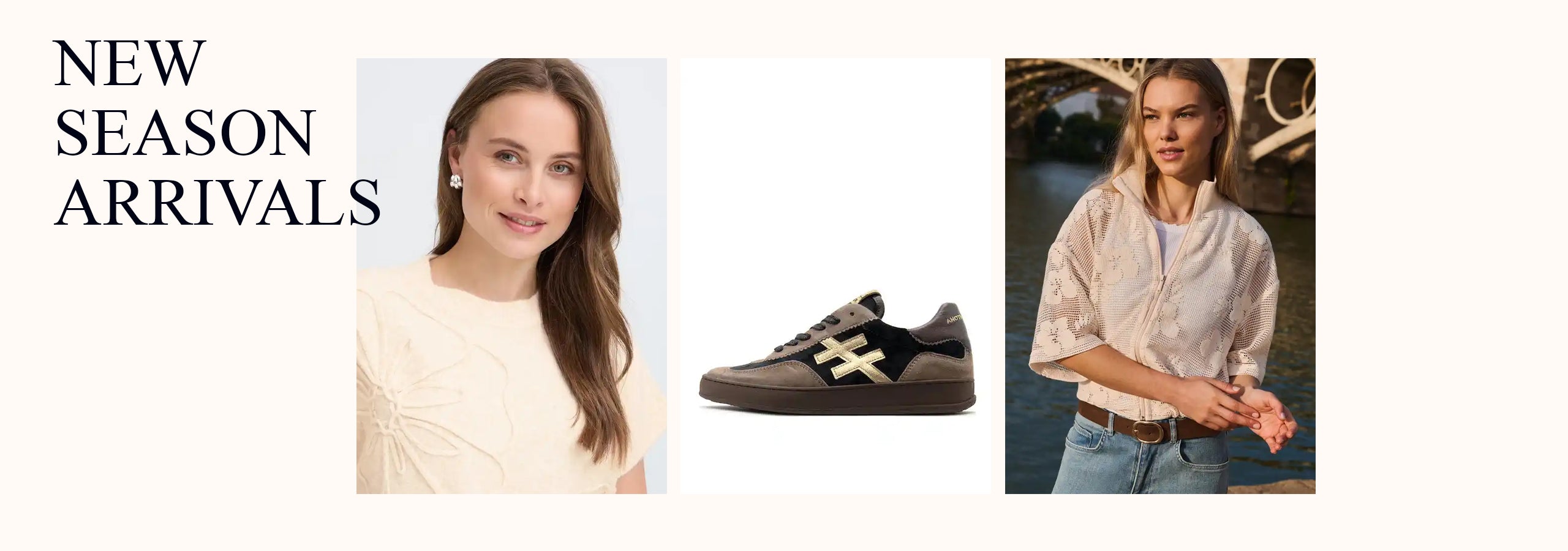A collage with the text 'NEW SEASON ARRIVALS' and three image panels: a woman wearing a cream textured top, a woman wearing a cream lace-up jacket outdoors, and a low-top trainer in taupe, black, and gold. 